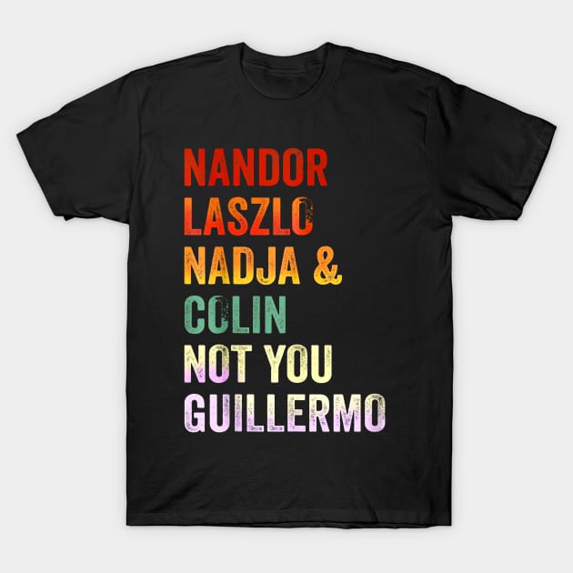 Nandor & Nadja & laszlo & Colin but not you guillermo T-Shirt by SBC PODCAST